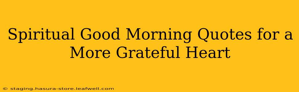Spiritual Good Morning Quotes for a More Grateful Heart