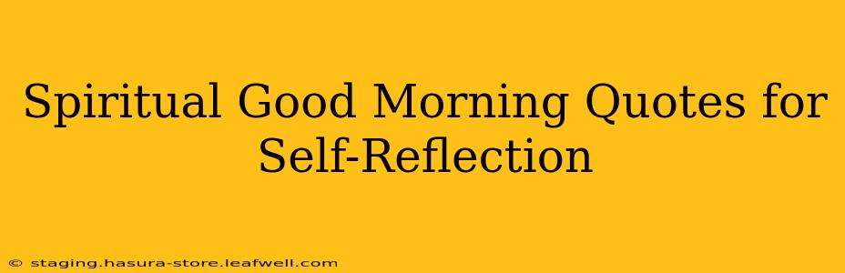 Spiritual Good Morning Quotes for Self-Reflection