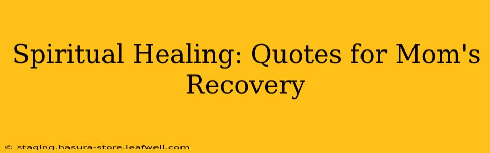 Spiritual Healing: Quotes for Mom's Recovery
