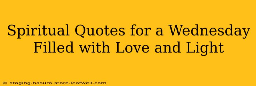Spiritual Quotes for a Wednesday Filled with Love and Light