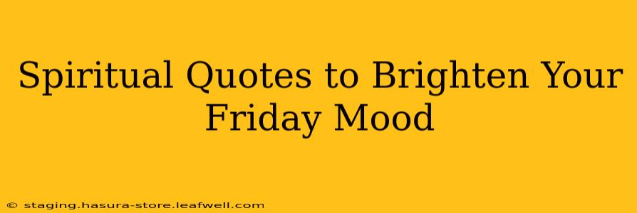 Spiritual Quotes to Brighten Your Friday Mood