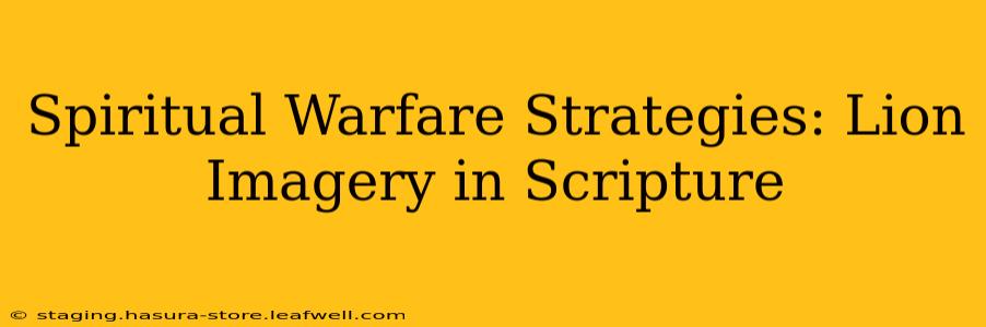 Spiritual Warfare Strategies: Lion Imagery in Scripture