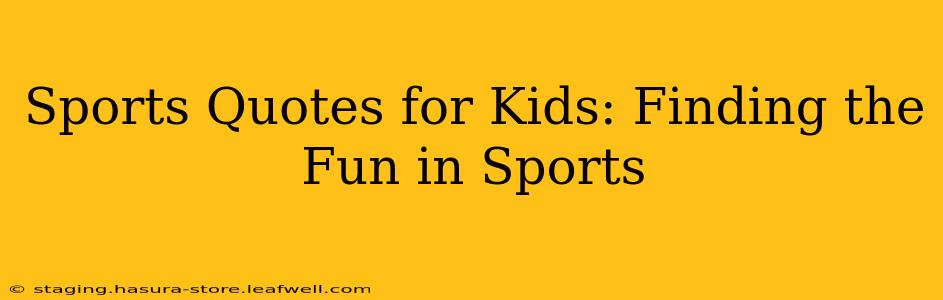 Sports Quotes for Kids: Finding the Fun in Sports