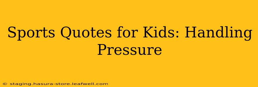 Sports Quotes for Kids: Handling Pressure