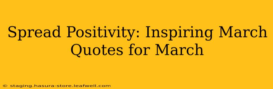 Spread Positivity: Inspiring March Quotes for March