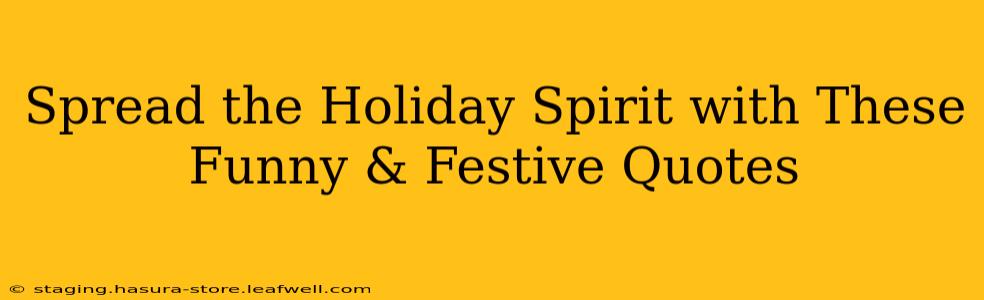 Spread the Holiday Spirit with These Funny & Festive Quotes