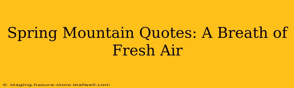 Spring Mountain Quotes: A Breath of Fresh Air