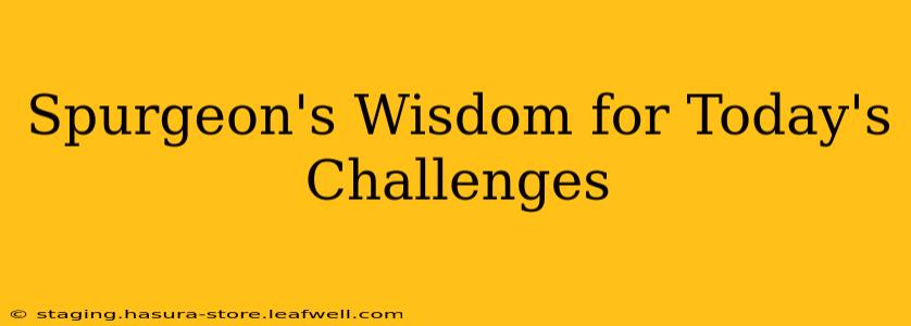 Spurgeon's Wisdom for Today's Challenges