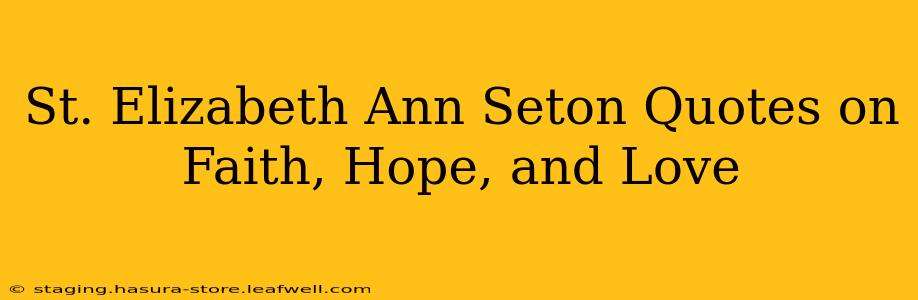 St. Elizabeth Ann Seton Quotes on Faith, Hope, and Love