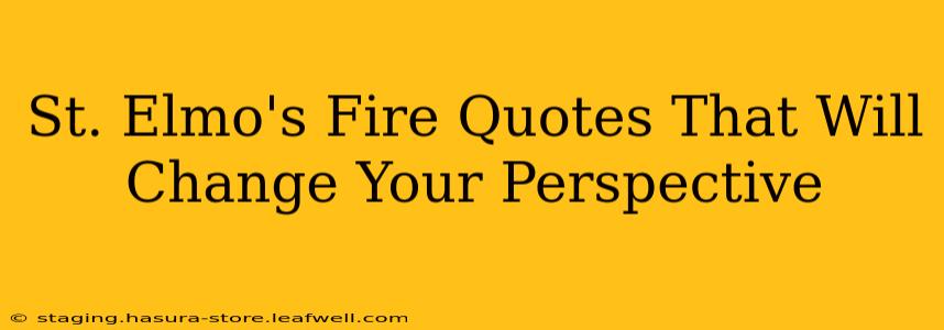 St. Elmo's Fire Quotes That Will Change Your Perspective