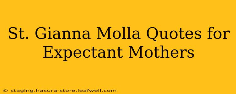 St. Gianna Molla Quotes for Expectant Mothers