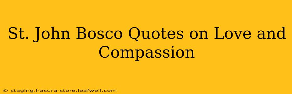 St. John Bosco Quotes on Love and Compassion