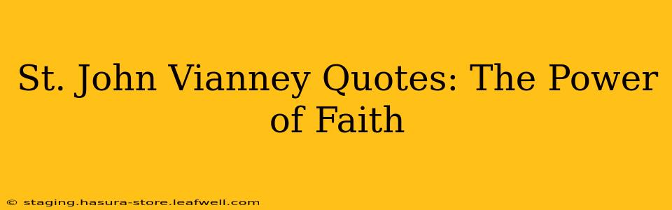 St. John Vianney Quotes: The Power of Faith