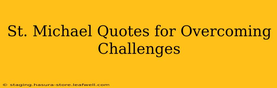 St. Michael Quotes for Overcoming Challenges