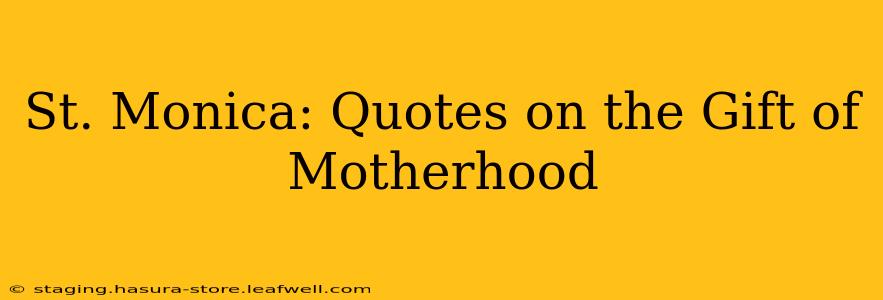St. Monica: Quotes on the Gift of Motherhood