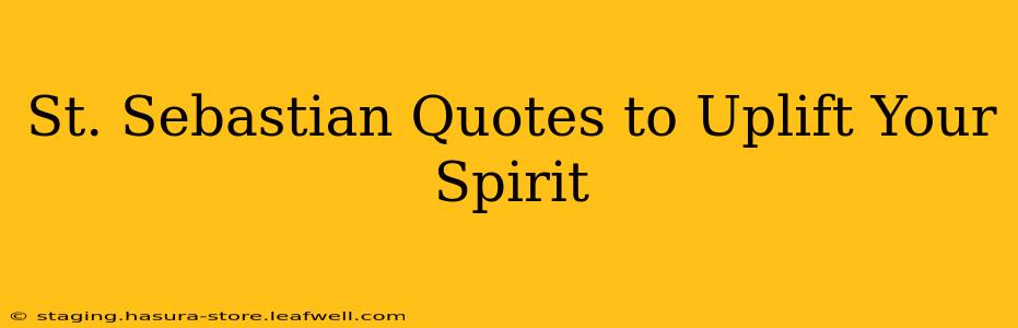 St. Sebastian Quotes to Uplift Your Spirit