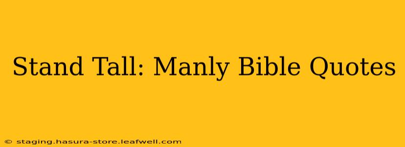 Stand Tall: Manly Bible Quotes