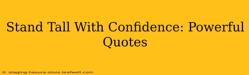 Stand Tall With Confidence: Powerful Quotes