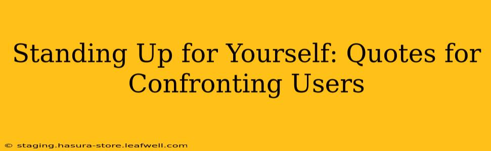 Standing Up for Yourself: Quotes for Confronting Users