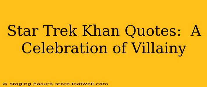 Star Trek Khan Quotes:  A Celebration of Villainy
