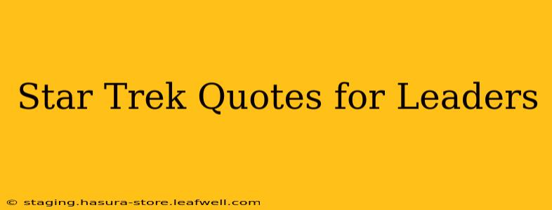 Star Trek Quotes for Leaders