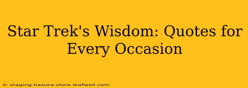 Star Trek's Wisdom: Quotes for Every Occasion