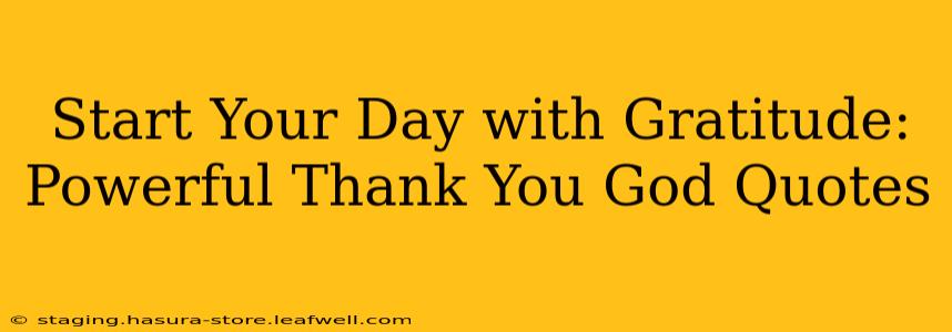 Start Your Day with Gratitude: Powerful Thank You God Quotes