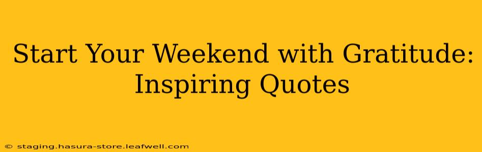 Start Your Weekend with Gratitude: Inspiring Quotes