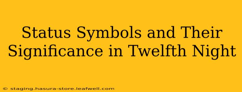 Status Symbols and Their Significance in Twelfth Night