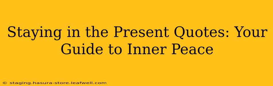 Staying in the Present Quotes: Your Guide to Inner Peace