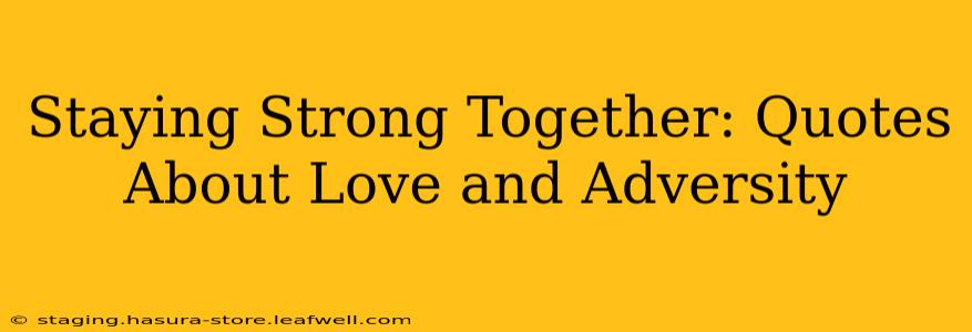 Staying Strong Together: Quotes About Love and Adversity