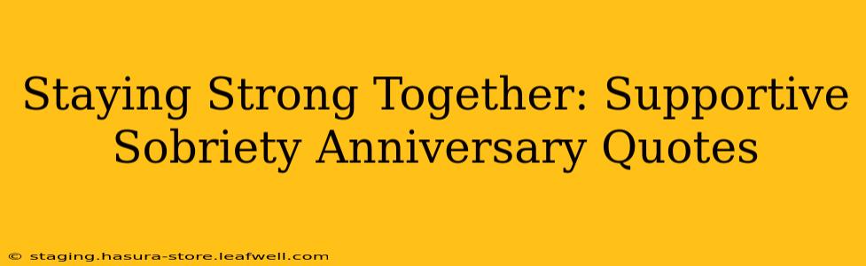 Staying Strong Together: Supportive Sobriety Anniversary Quotes