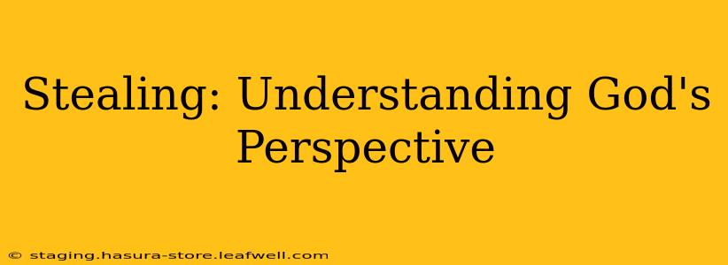 Stealing: Understanding God's Perspective
