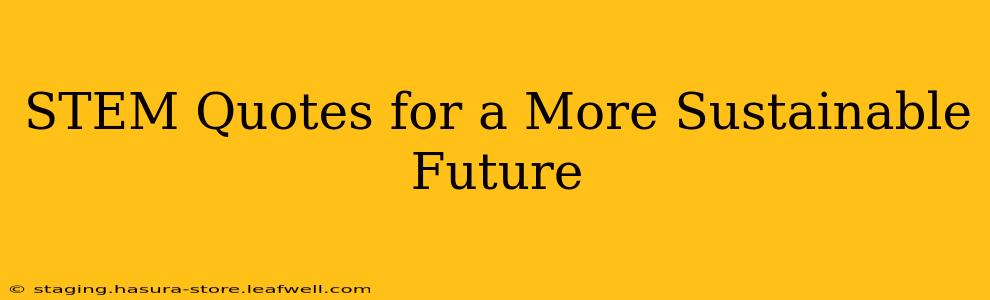 STEM Quotes for a More Sustainable Future