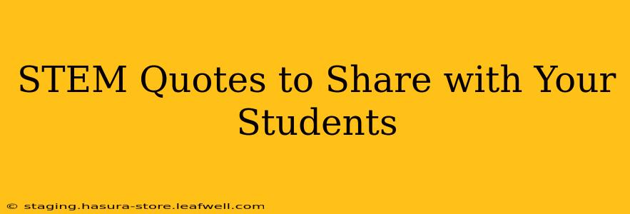 STEM Quotes to Share with Your Students