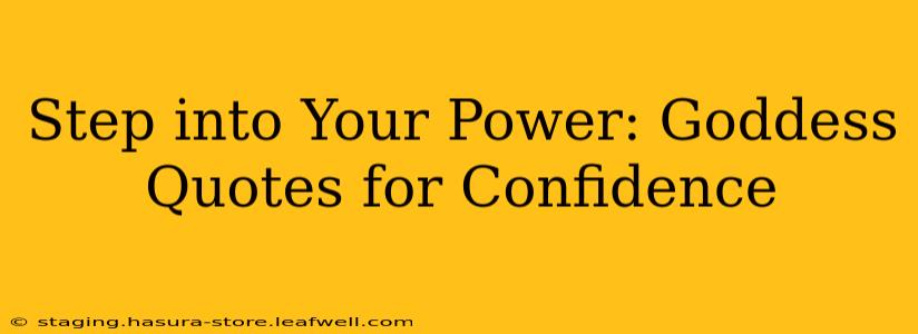 Step into Your Power: Goddess Quotes for Confidence