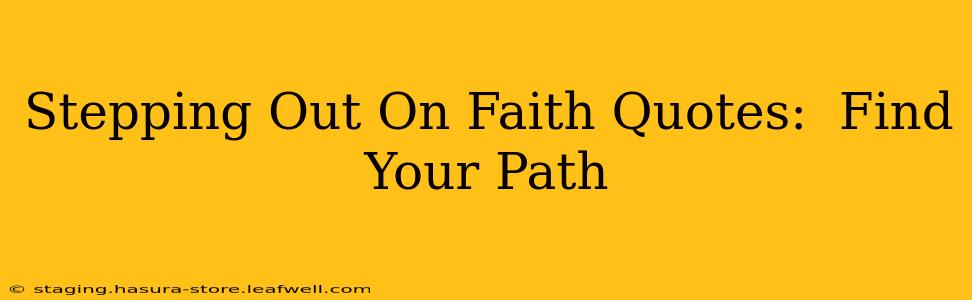 Stepping Out On Faith Quotes:  Find Your Path