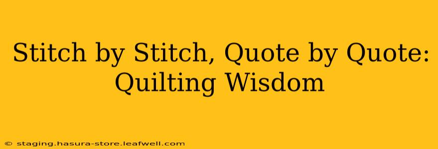 Stitch by Stitch, Quote by Quote: Quilting Wisdom
