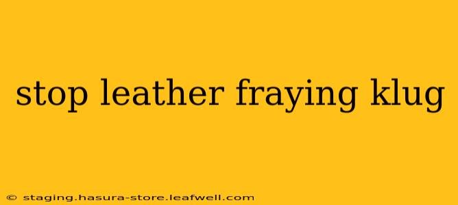 stop leather fraying klug