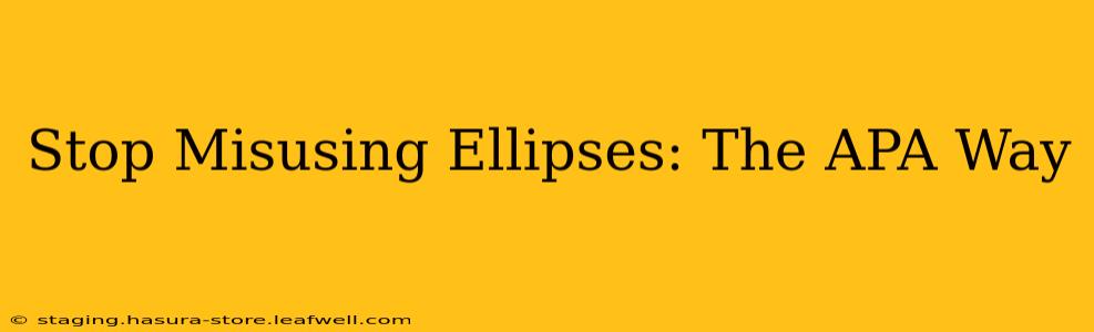 Stop Misusing Ellipses: The APA Way