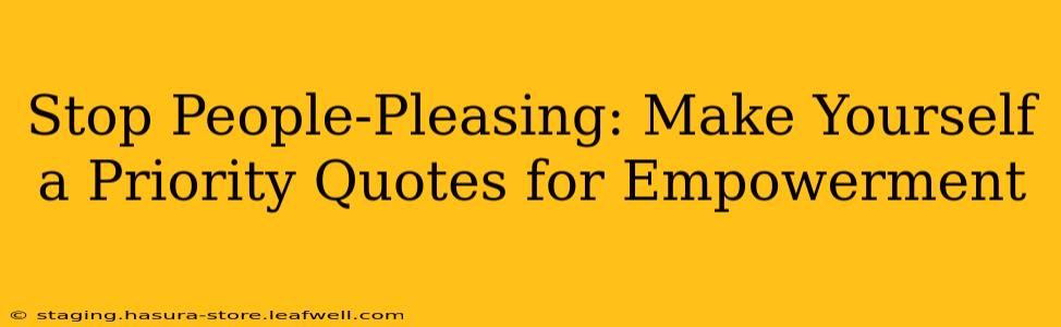 Stop People-Pleasing: Make Yourself a Priority Quotes for Empowerment