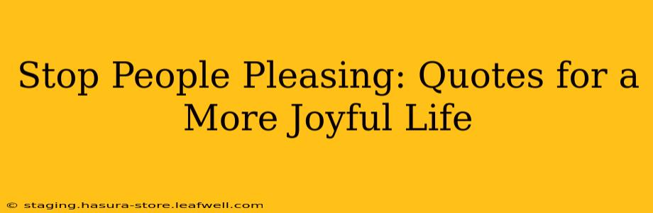 Stop People Pleasing: Quotes for a More Joyful Life