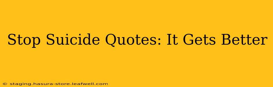 Stop Suicide Quotes: It Gets Better