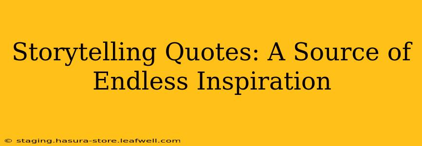 Storytelling Quotes: A Source of Endless Inspiration