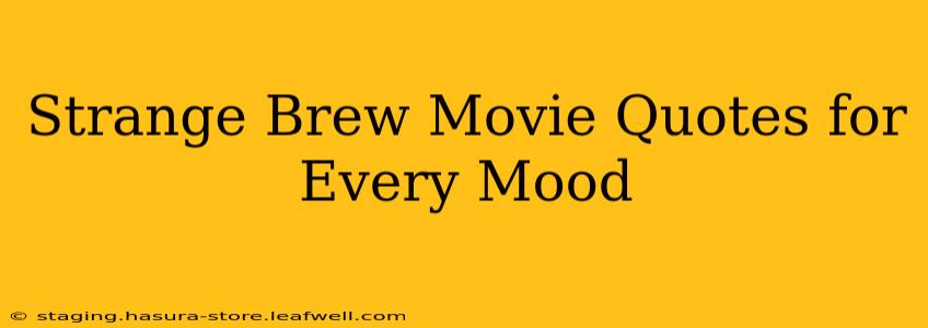 Strange Brew Movie Quotes for Every Mood