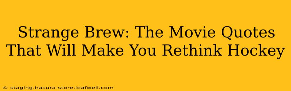 Strange Brew: The Movie Quotes That Will Make You Rethink Hockey