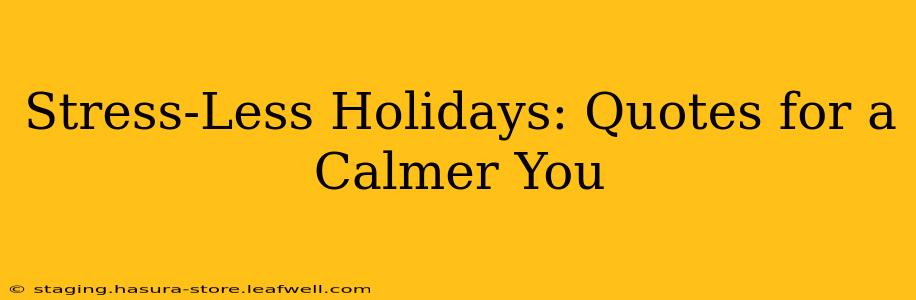 Stress-Less Holidays: Quotes for a Calmer You