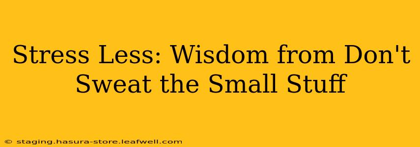 Stress Less: Wisdom from Don't Sweat the Small Stuff