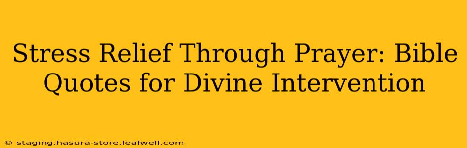 Stress Relief Through Prayer: Bible Quotes for Divine Intervention