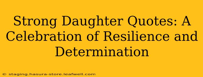 Strong Daughter Quotes: A Celebration of Resilience and Determination